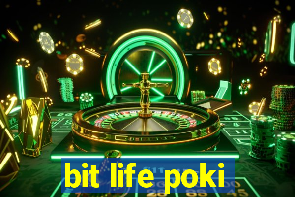 bit life poki